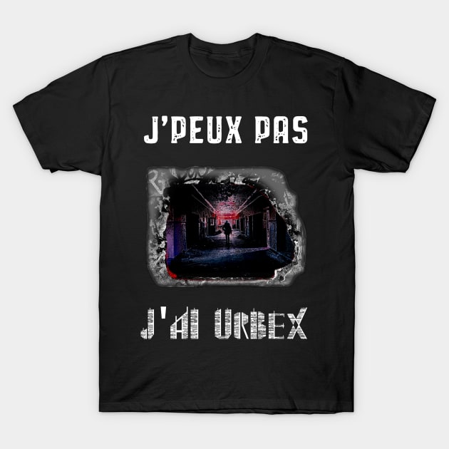 j peux pas j ai urbex T-Shirt by ChezALi